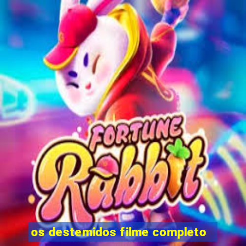 os destemidos filme completo